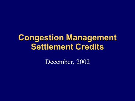 Congestion Management Settlement Credits December, 2002.