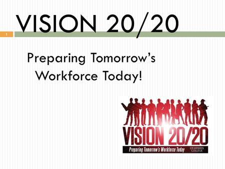 VISION 20/20 1 Preparing Tomorrow’s Workforce Today!