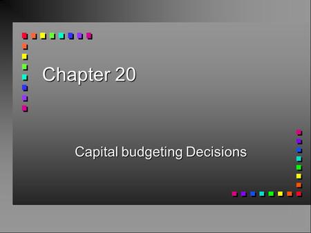 Chapter 20 Capital budgeting Decisions What is a Capital Expenditure? n A long-term decision of whether or not to make an investment today which will.