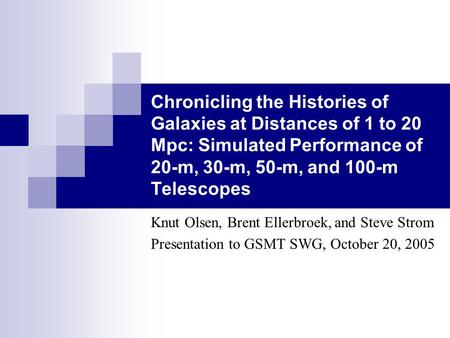Chronicling the Histories of Galaxies at Distances of 1 to 20 Mpc: Simulated Performance of 20-m, 30-m, 50-m, and 100-m Telescopes Knut Olsen, Brent Ellerbroek,