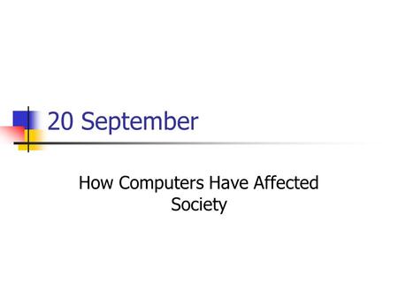 20 September How Computers Have Affected Society.