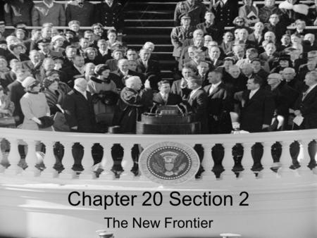 Chapter 20 Section 2 The New Frontier.