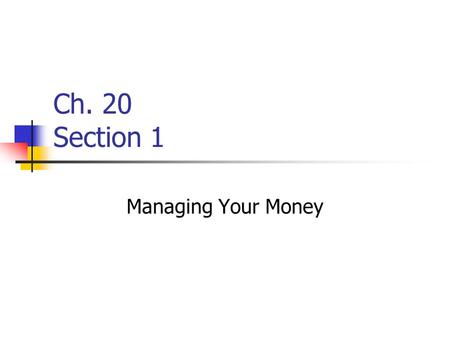 Ch. 20 Section 1 Managing Your Money.