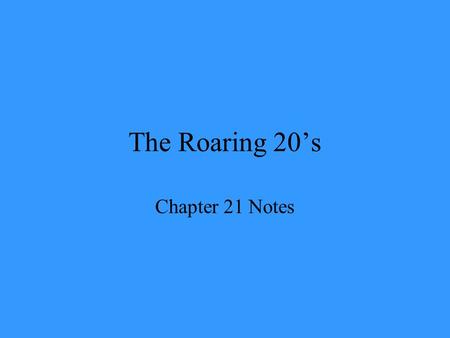 The Roaring 20’s Chapter 21 Notes. New Cities Emerged NYC: 5.6 million people Chicago: 3 million people Philadelphia: 2 million people Were all very diverse.