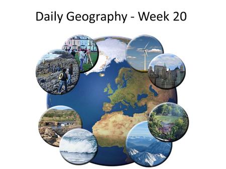 Daily Geography - Week 20.