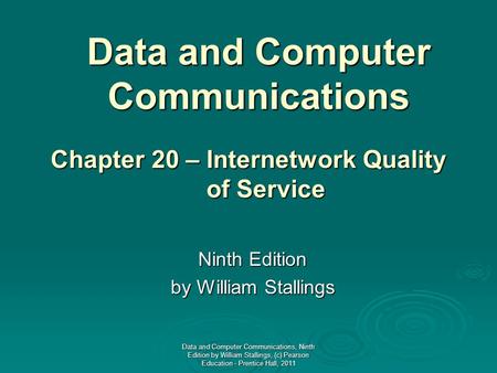 Data and Computer Communications Ninth Edition by William Stallings Chapter 20 – Internetwork Quality of Service of Service Data and Computer Communications,