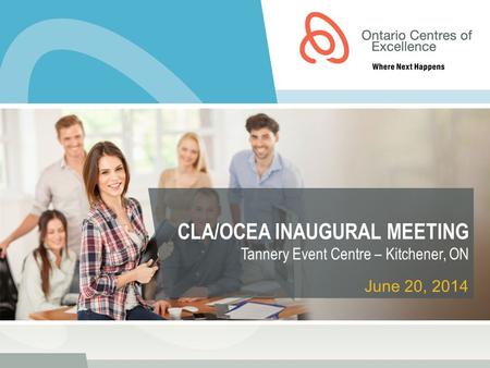 CLA/OCEA INAUGURAL MEETING Tannery Event Centre – Kitchener, ON June 20, 2014.