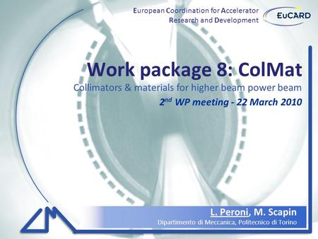 Work package 8: ColMat L. Peroni, M. Scapin Dipartimento di Meccanica, Politecnico di Torino European Coordination for Accelerator Research and Development.