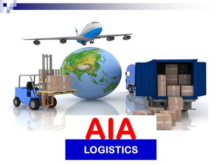 AIA LOGISTICS. Quality Management Policy 1.Delivery cargo on-time, with complete and safety 2.Staff improvement program and encourage to practice quality.