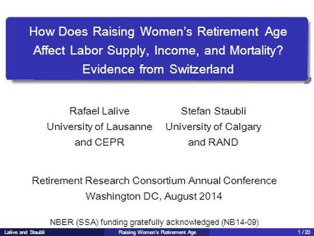 How Does Raising Women’s Retirement Age Affect Labor Supply, Income, and Mortality? Evidence from Switzerland Rafael Lalive University of Lausanne and.