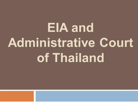 EIA and Administrative Court of Thailand. Scope of the Presentation  Background in summary  Legal Framework  Administrative Court Cases  Comments.