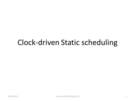 Clock-driven Static scheduling 5/24/2013Amrita-UB-MSES-2013-141.