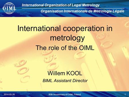 International Organization of Legal Metrology Organisation Internationale de Métrologie Légale International cooperation in metrology The role of the OIML.