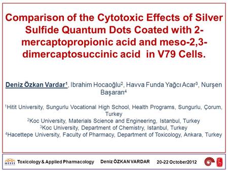 Toxicology & Applied Pharmacology Deniz ÖZKAN VARDAR 20-22 October2012 Comparison of the Cytotoxic Effects of Silver Sulfide Quantum Dots Coated with 2-