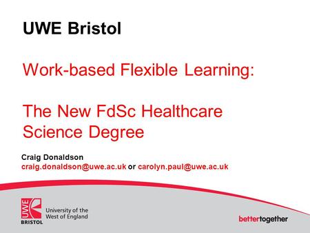 UWE Bristol Work-based Flexible Learning: The New FdSc Healthcare Science Degree Craig Donaldson or