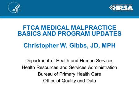 FTCA MEDICAL MALPRACTICE BASICS AND PROGRAM UPDATES Christopher W