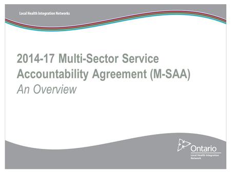 2014-17 Multi-Sector Service Accountability Agreement (M-SAA) An Overview.