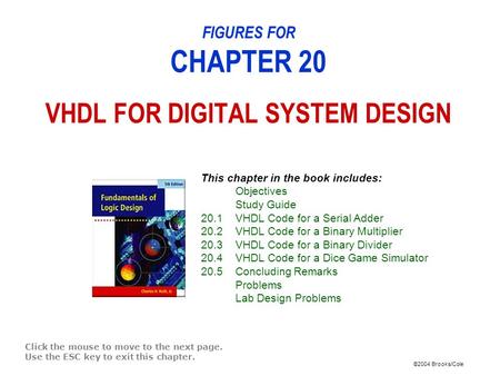 ©2004 Brooks/Cole FIGURES FOR CHAPTER 20 VHDL FOR DIGITAL SYSTEM DESIGN Click the mouse to move to the next page. Use the ESC key to exit this chapter.