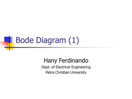 Bode Diagram (1) Hany Ferdinando Dept. of Electrical Engineering Petra Christian University.