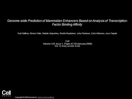 Genome-wide Prediction of Mammalian Enhancers Based on Analysis of Transcription- Factor Binding Affinity Outi Hallikas, Kimmo Palin, Natalia Sinjushina,