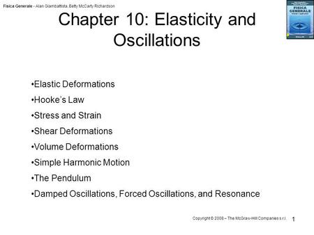 Fisica Generale - Alan Giambattista, Betty McCarty Richardson Copyright © 2008 – The McGraw-Hill Companies s.r.l. 1 Chapter 10: Elasticity and Oscillations.