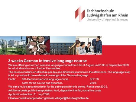 3 weeks German intensive language course We are offering a German intensive language course from 31st of August until 18th of September 2009 for all students.