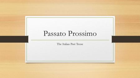 Passato Prossimo The Italian Past Tense. Quando si usa? When does one use it? Right after an action is finished (similar to English present perfect) Ho.
