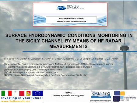 SURFACE HYDRODYNAMIC CONDITIONS MONITORING IN THE SICILY CHANNEL BY MEANS OF HF RADAR MEASUREMENTS INFO: www.capemalta.net/calypso G. Ciraolo 1, A. Drago.