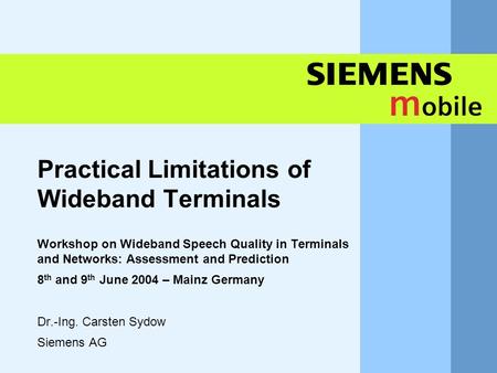 11,602,207,002,40 11,60 5,60 1,00 1,20 7,80 Practical Limitations of Wideband Terminals Workshop on Wideband Speech Quality in Terminals and Networks: