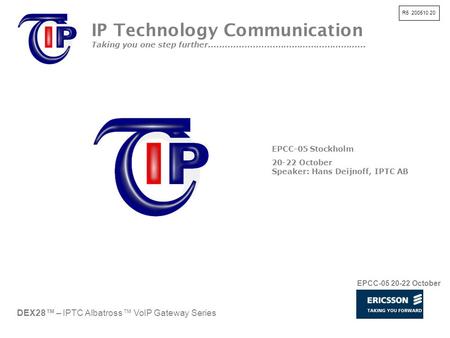 R5 200510 20 DEX28™ – IPTC Albatross™ VoIP Gateway Series IP Technology Communication Taking you one step further.........................................................