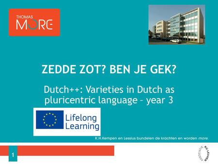 Dutch++: Varieties in Dutch as pluricentric language – year 3 ZEDDE ZOT? BEN JE GEK? 1.