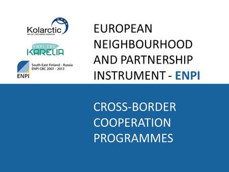 EUROPEAN NEIGHBOURHOOD AND PARTNERSHIP INSTRUMENT - ENPI CROSS-BORDER COOPERATION PROGRAMMES.