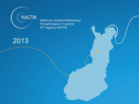 2013. ICT Agency HALTIK Hallinnon tietotekniikkakeskus HALTIK The scope of our operations HALTIK employs 436 people, 101 of whom are fixed-term employees.