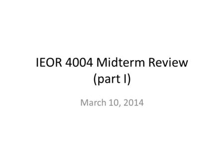 IEOR 4004 Midterm Review (part I)