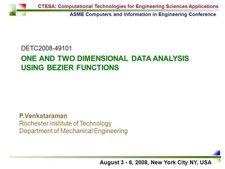 DETC2008-49101 ASME Computers and Information in Engineering Conference ONE AND TWO DIMENSIONAL DATA ANALYSIS USING BEZIER FUNCTIONS P.Venkataraman Rochester.