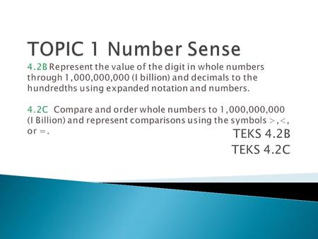 TOPIC 1 Number Sense 4.2B Represent the value of the digit in whole numbers through 1,000,000,000 (I billion) and decimals to the hundredths using expanded.