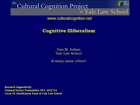 Cognitive Illiberalism www.culturalcognition.net.