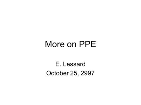 More on PPE E. Lessard October 25, 2997. PPE General Issues Observed by the Lab ESH Committee Information on PPE is contained in SBMS, 29 CFR 1910 and.