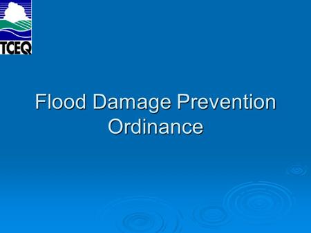 Flood Damage Prevention Ordinance.  Legal means for communities to set standards for regulating floodplain development  Dependent upon type of mapping.