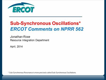 Sub-Synchronous Oscillations* ERCOT Comments on NPRR 562