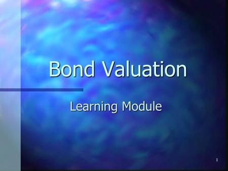 1 Bond Valuation Learning Module. 2 Definitions Par or Face Value - Par or Face Value - The amount of money that is paid to the bondholders at maturity.