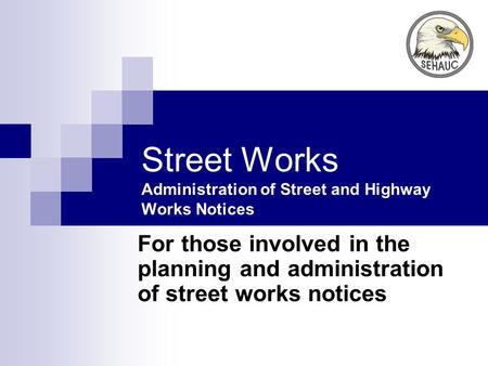 Street Works Administration of Street and Highway Works Notices For those involved in the planning and administration of street works notices.