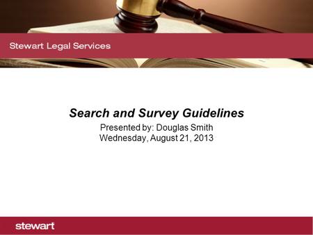 Search and Survey Guidelines Presented by: Douglas Smith Wednesday, August 21, 2013.