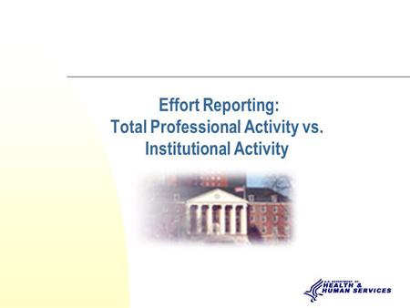 Effort Reporting: Total Professional Activity vs. Institutional Activity.