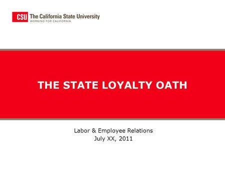 THE STATE LOYALTY OATH Labor & Employee Relations July XX, 2011.