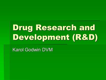 Drug Research and Development (R&D) Karol Godwin DVM.