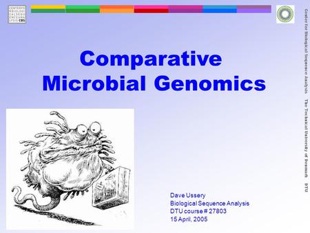 Center for Biological Sequence Analysis The Technical University of Denmark DTU Comparative Microbial Genomics Dave Ussery Biological Sequence Analysis.