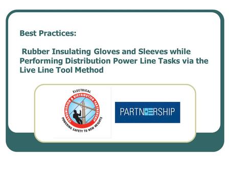 Best Practices: Rubber Insulating Gloves and Sleeves while Performing Distribution Power Line Tasks via the Live Line Tool Method.