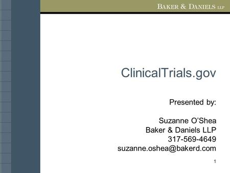 1 ClinicalTrials.gov Presented by: Suzanne O’Shea Baker & Daniels LLP 317-569-4649