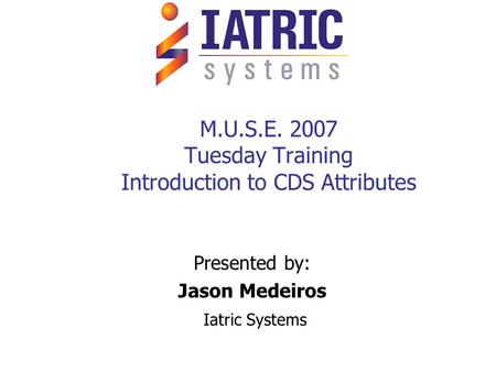 M.U.S.E Tuesday Training Introduction to CDS Attributes